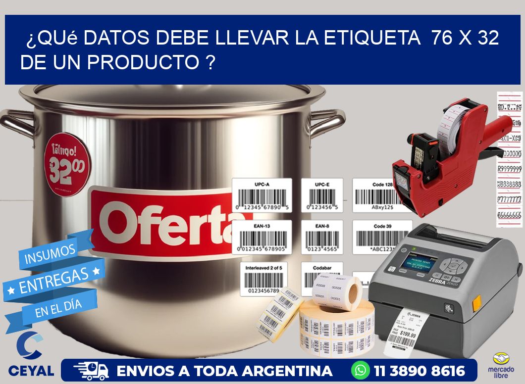 ¿Qué datos debe llevar la etiqueta  76 x 32 de un producto ?