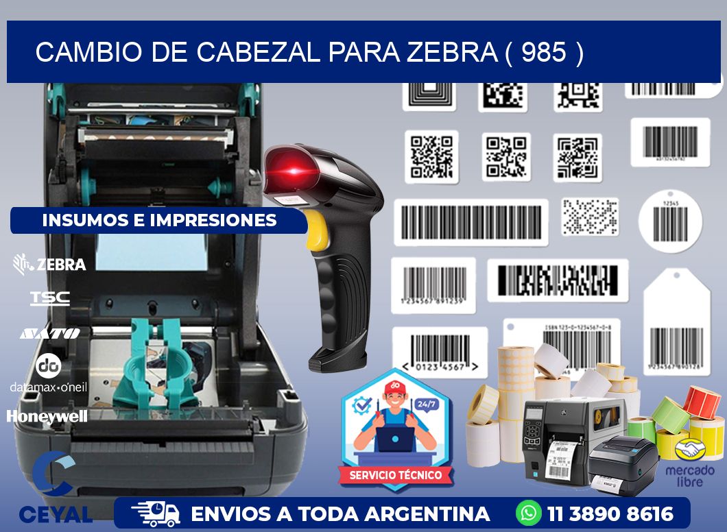 CAMBIO DE CABEZAL PARA ZEBRA ( 985 )