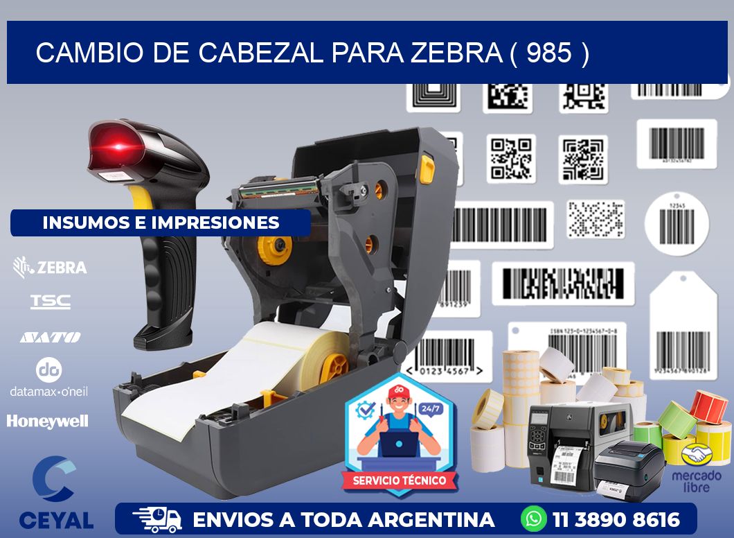 CAMBIO DE CABEZAL PARA ZEBRA ( 985 )