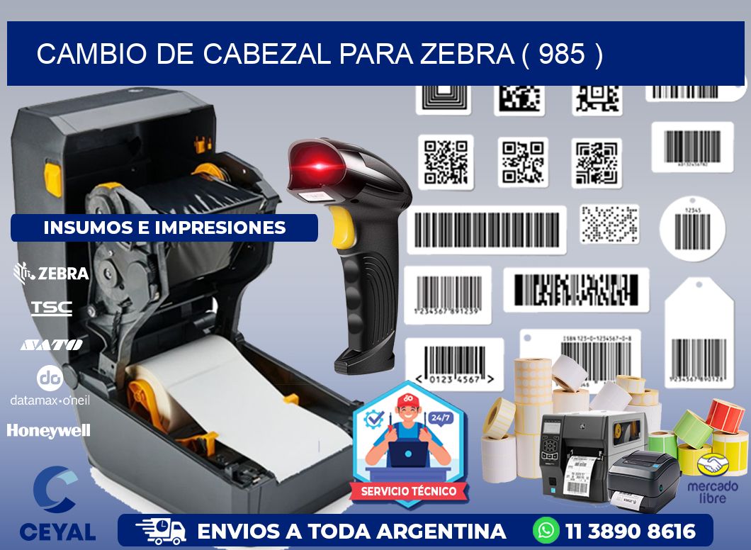 CAMBIO DE CABEZAL PARA ZEBRA ( 985 )