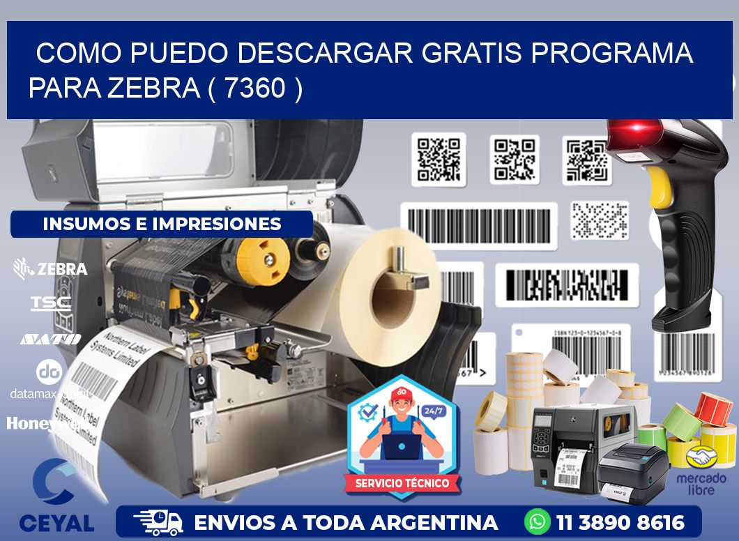 COMO PUEDO DESCARGAR GRATIS PROGRAMA PARA ZEBRA ( 7360 )