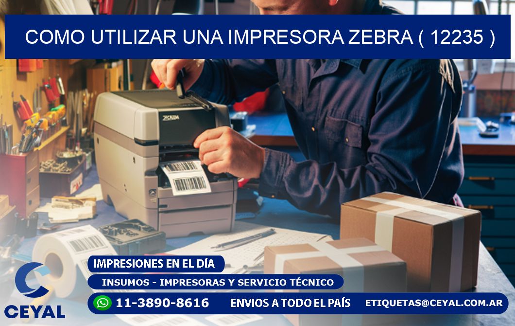 COMO UTILIZAR UNA IMPRESORA ZEBRA ( 12235 )