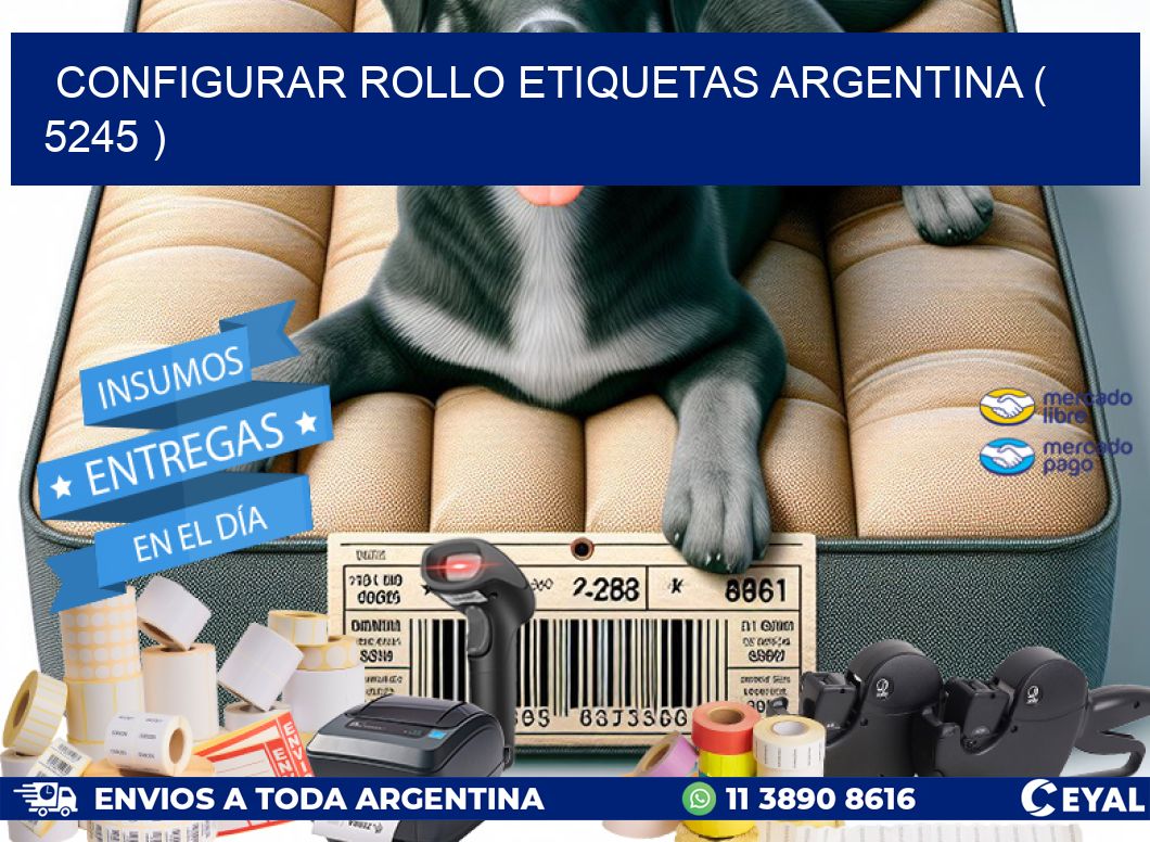 CONFIGURAR ROLLO ETIQUETAS ARGENTINA ( 5245 )