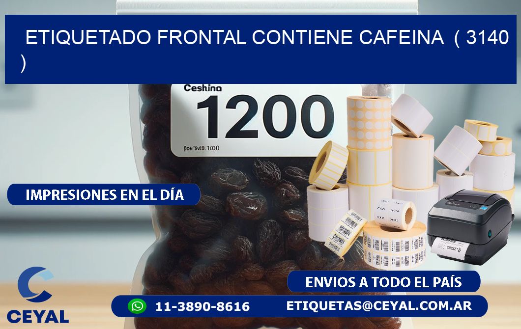 ETIQUETADO FRONTAL CONTIENE CAFEINA  ( 3140 )