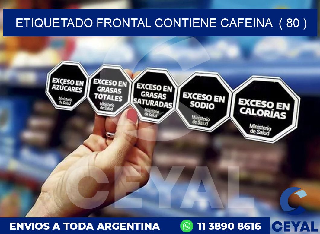 ETIQUETADO FRONTAL CONTIENE CAFEINA  ( 80 )