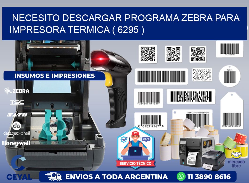 NECESITO DESCARGAR PROGRAMA ZEBRA PARA IMPRESORA TERMICA ( 6295 )