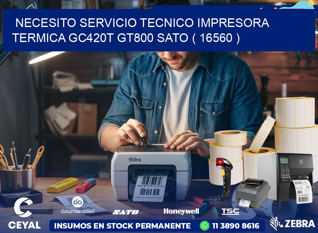 NECESITO SERVICIO TECNICO IMPRESORA TERMICA GC420T GT800 SATO ( 16560 )