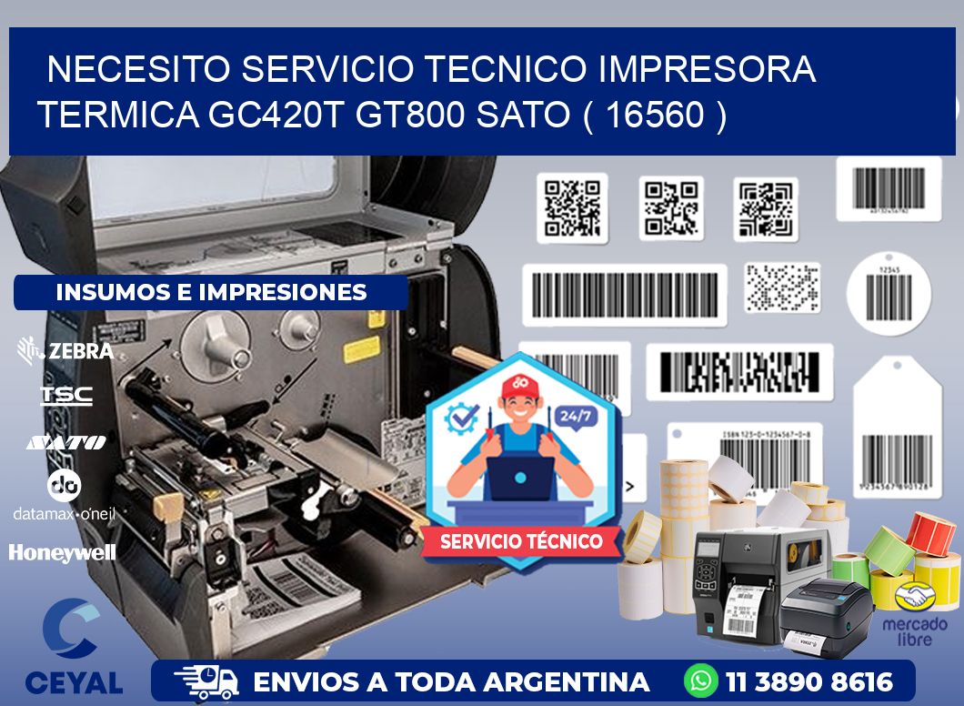 NECESITO SERVICIO TECNICO IMPRESORA TERMICA GC420T GT800 SATO ( 16560 )