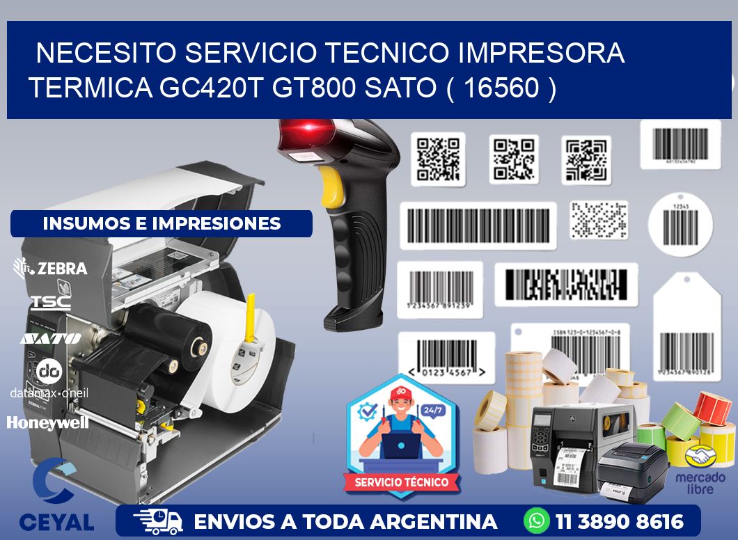 NECESITO SERVICIO TECNICO IMPRESORA TERMICA GC420T GT800 SATO ( 16560 )