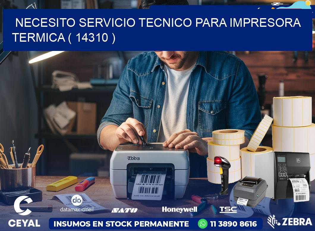 NECESITO SERVICIO TECNICO PARA IMPRESORA TERMICA ( 14310 )