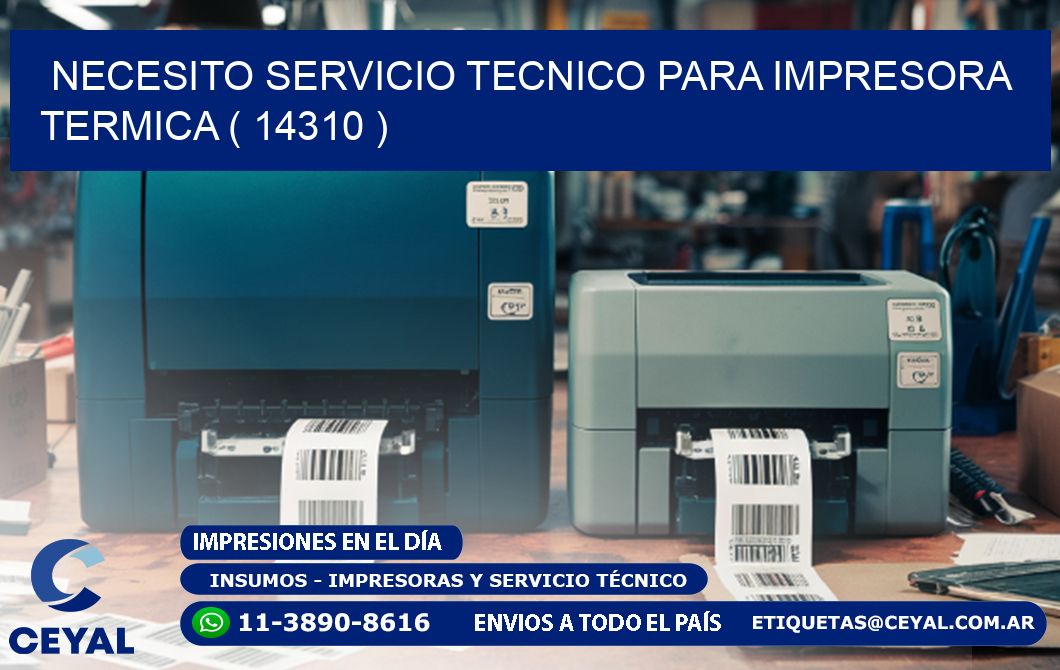 NECESITO SERVICIO TECNICO PARA IMPRESORA TERMICA ( 14310 )