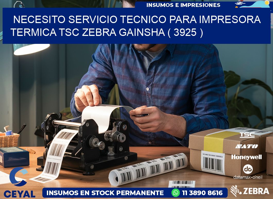 NECESITO SERVICIO TECNICO PARA IMPRESORA TERMICA TSC ZEBRA GAINSHA ( 3925 )