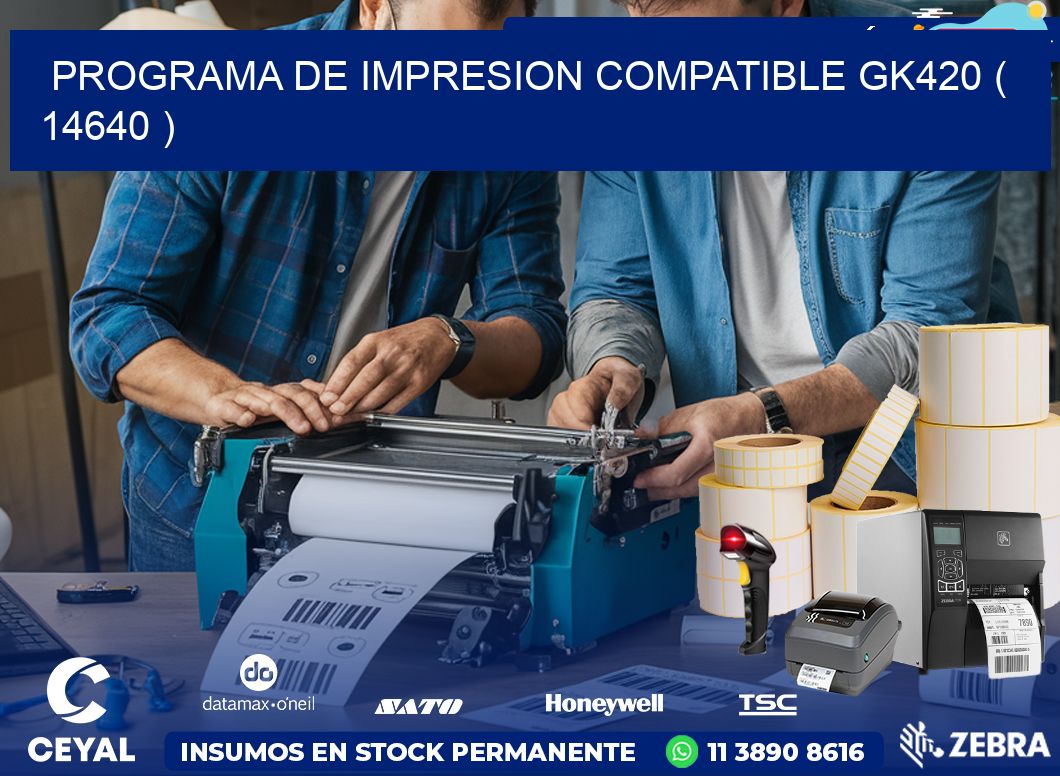 PROGRAMA DE IMPRESION COMPATIBLE GK420 ( 14640 )