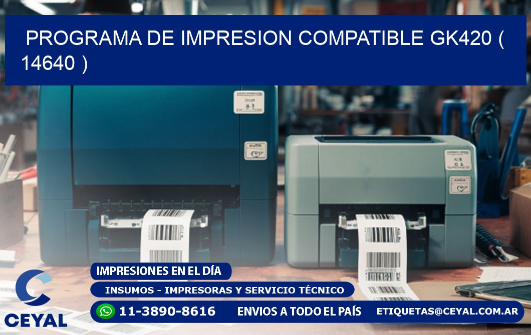 PROGRAMA DE IMPRESION COMPATIBLE GK420 ( 14640 )