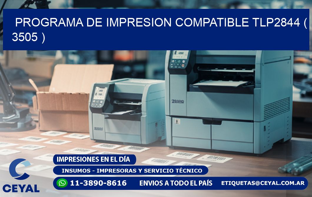 PROGRAMA DE IMPRESION COMPATIBLE TLP2844 ( 3505 )