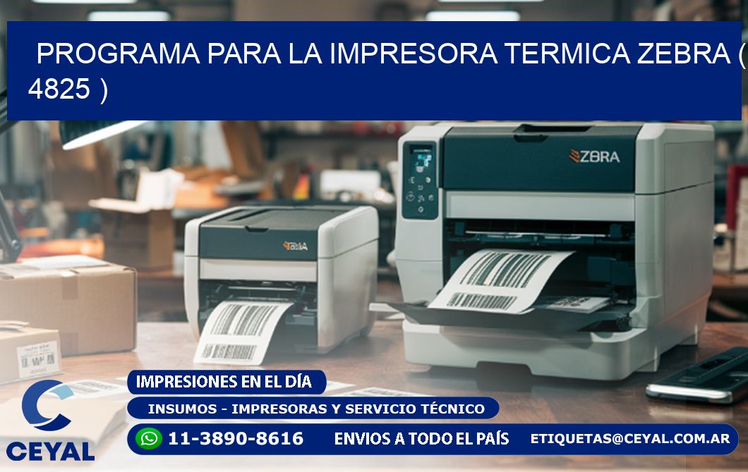 PROGRAMA PARA LA IMPRESORA TERMICA ZEBRA ( 4825 )