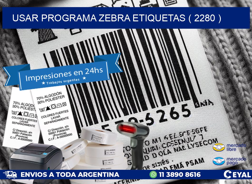 USAR PROGRAMA ZEBRA ETIQUETAS ( 2280 )