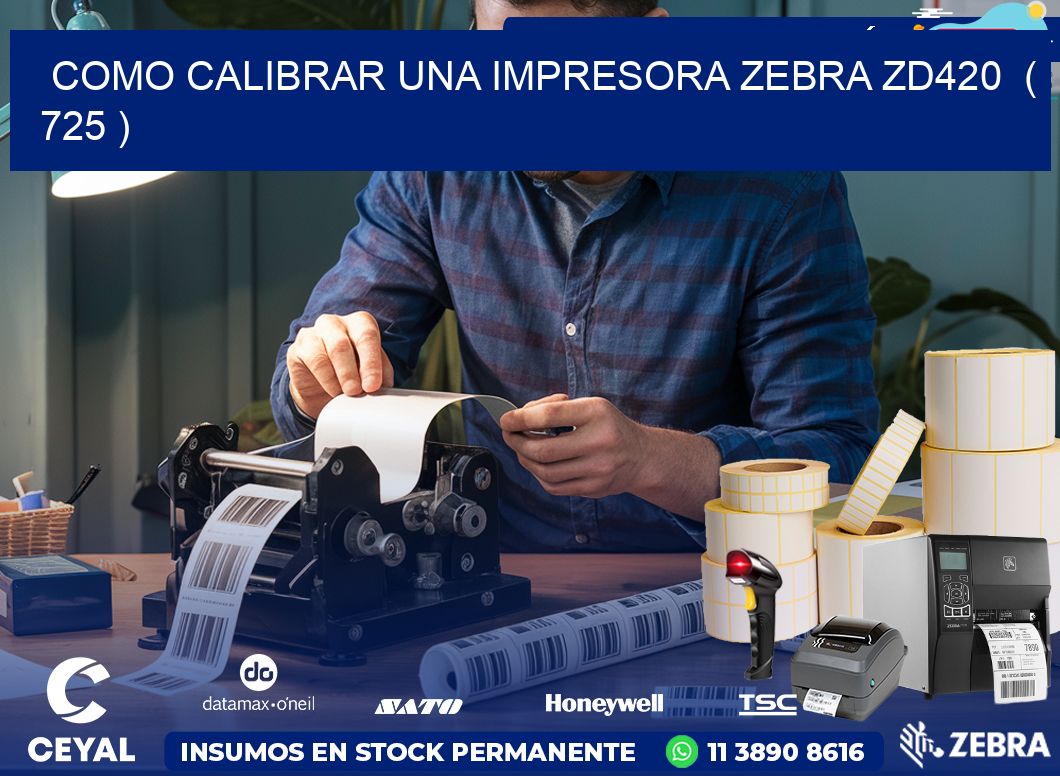 como calibrar una impresora zebra zd420  ( 725 )