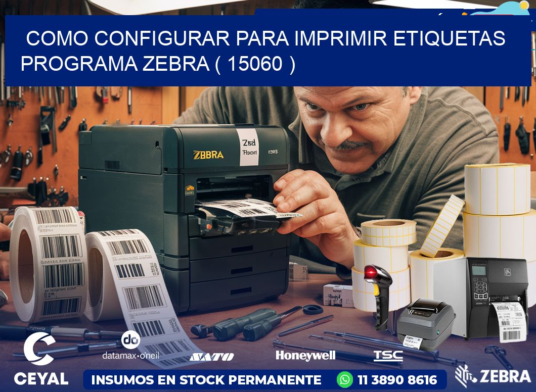 COMO CONFIGURAR PARA IMPRIMIR ETIQUETAS PROGRAMA ZEBRA ( 15060 )