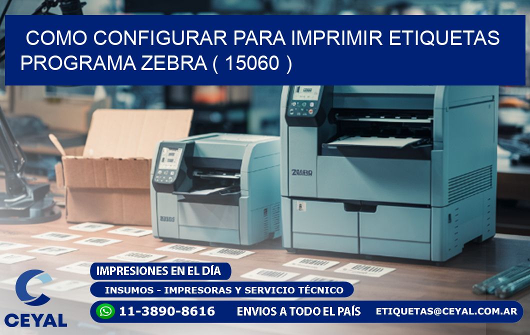 COMO CONFIGURAR PARA IMPRIMIR ETIQUETAS PROGRAMA ZEBRA ( 15060 )