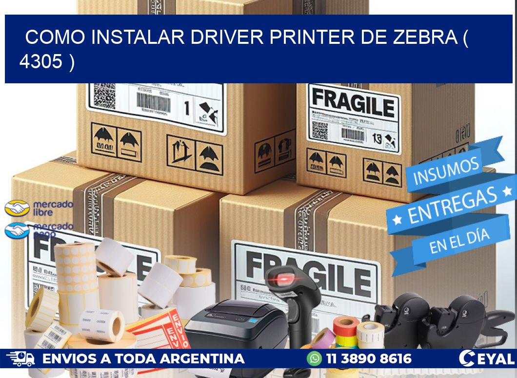 COMO INSTALAR DRIVER PRINTER DE ZEBRA ( 4305 )