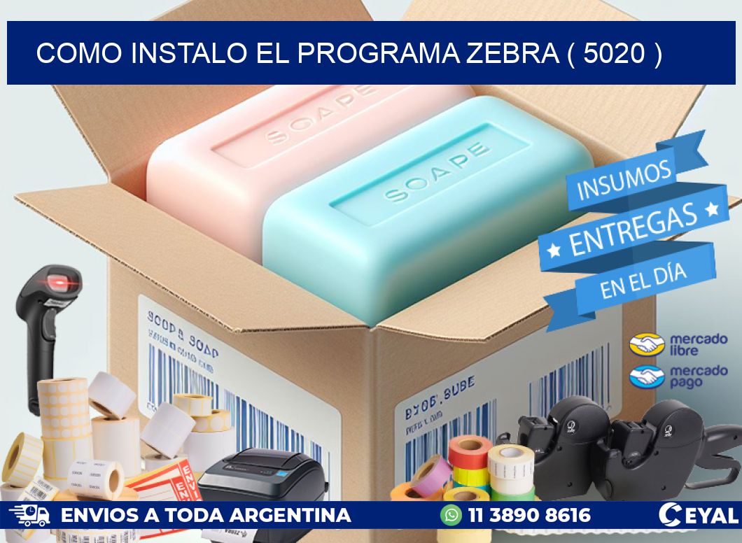 COMO INSTALO EL PROGRAMA ZEBRA ( 5020 )