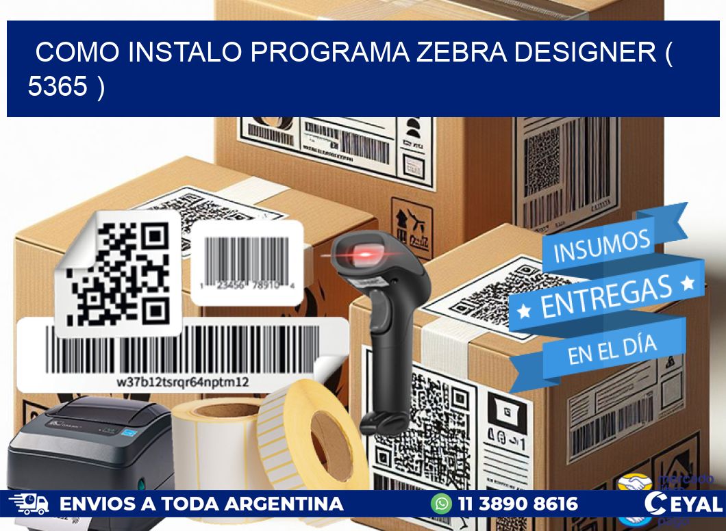 COMO INSTALO PROGRAMA ZEBRA DESIGNER ( 5365 )