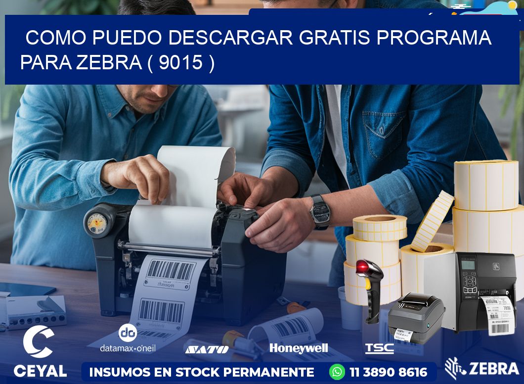 COMO PUEDO DESCARGAR GRATIS PROGRAMA PARA ZEBRA ( 9015 )