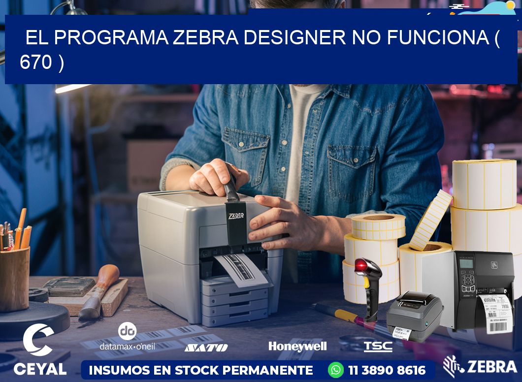 EL PROGRAMA ZEBRA DESIGNER NO FUNCIONA ( 670 )