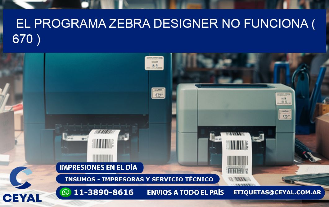 EL PROGRAMA ZEBRA DESIGNER NO FUNCIONA ( 670 )