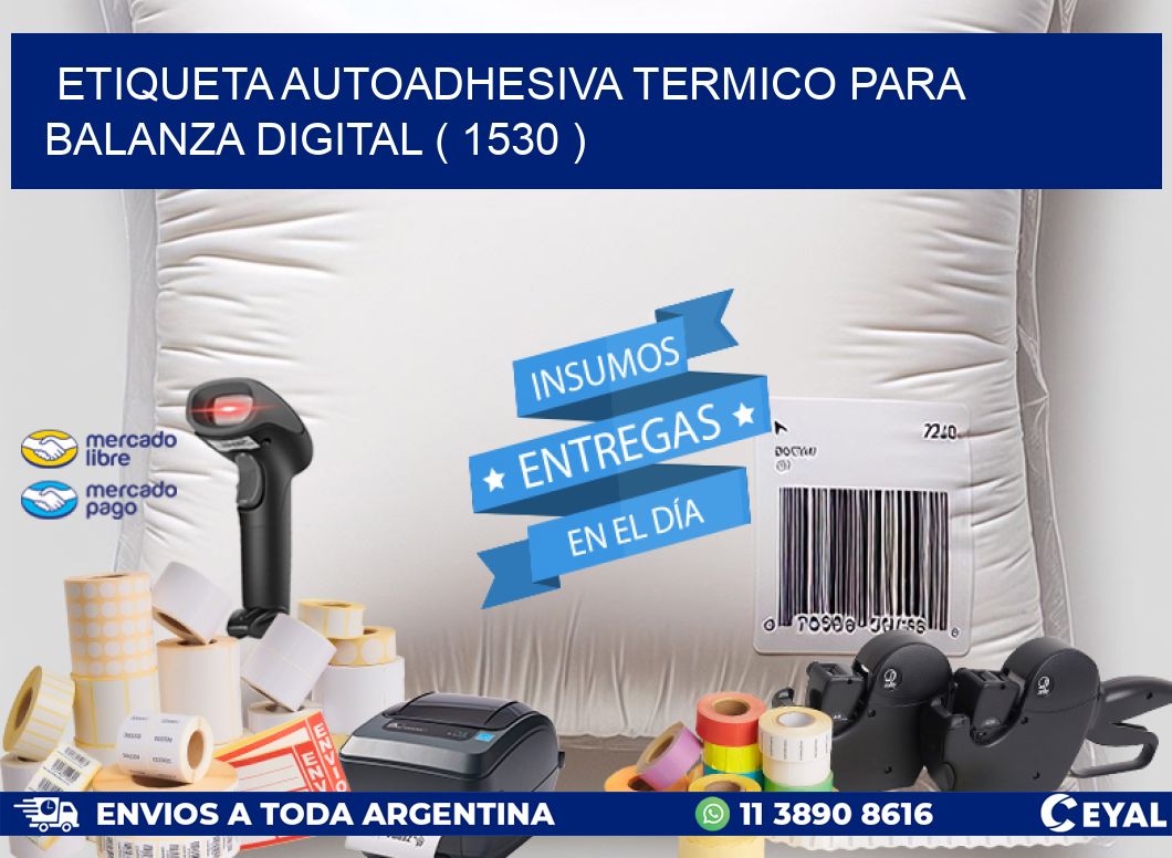 ETIQUETA AUTOADHESIVA TERMICO PARA BALANZA DIGITAL ( 1530 )