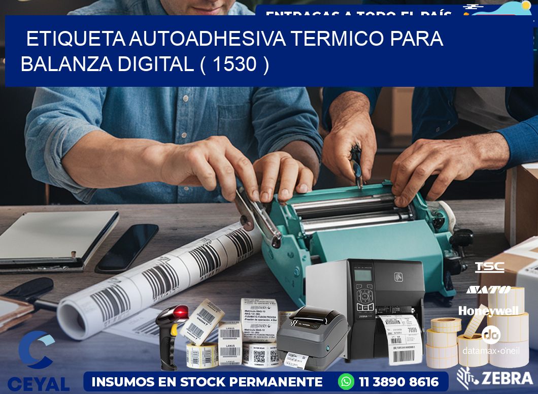 ETIQUETA AUTOADHESIVA TERMICO PARA BALANZA DIGITAL ( 1530 )