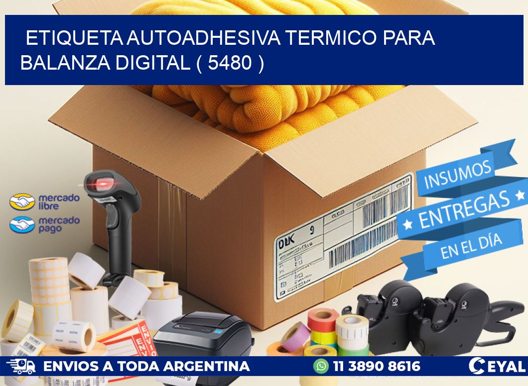 ETIQUETA AUTOADHESIVA TERMICO PARA BALANZA DIGITAL ( 5480 )