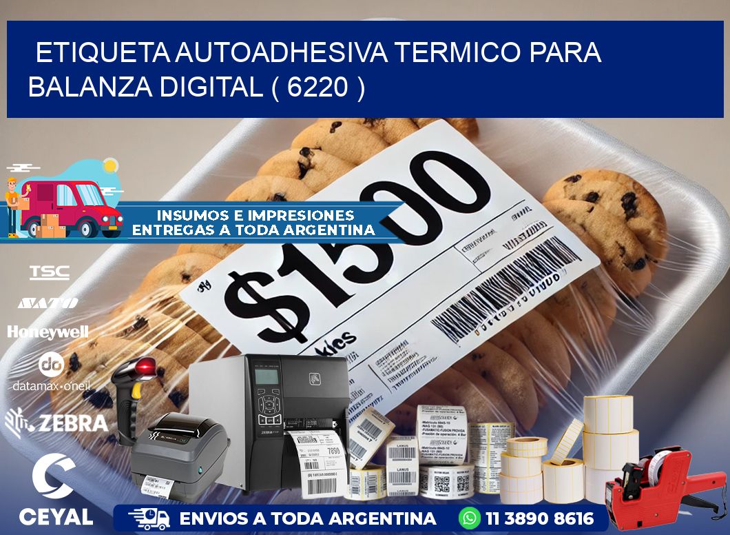 ETIQUETA AUTOADHESIVA TERMICO PARA BALANZA DIGITAL ( 6220 )