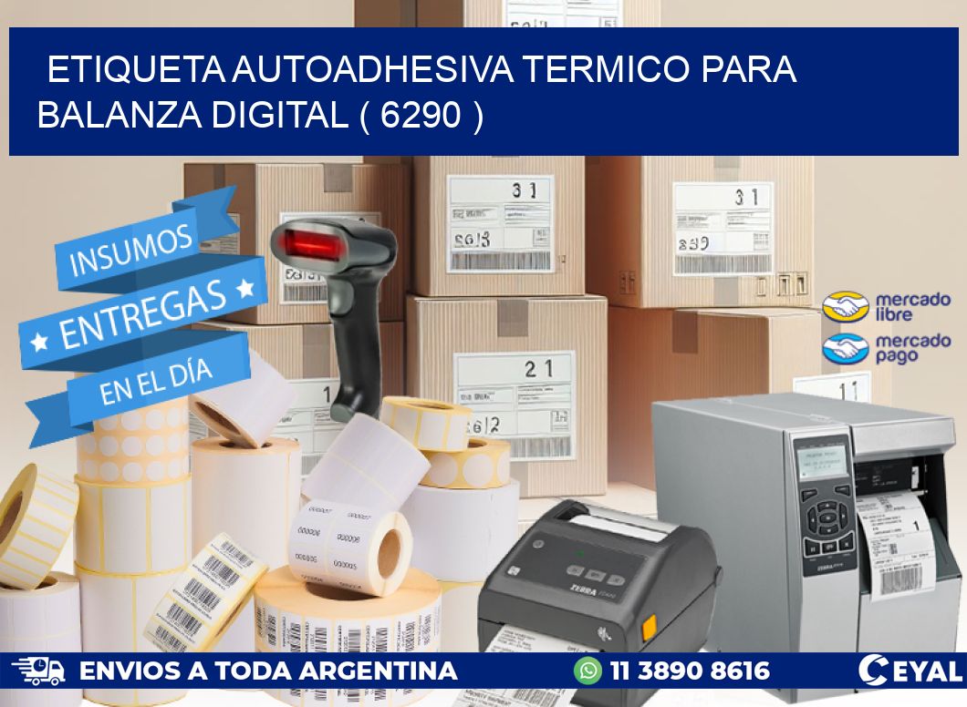 ETIQUETA AUTOADHESIVA TERMICO PARA BALANZA DIGITAL ( 6290 )