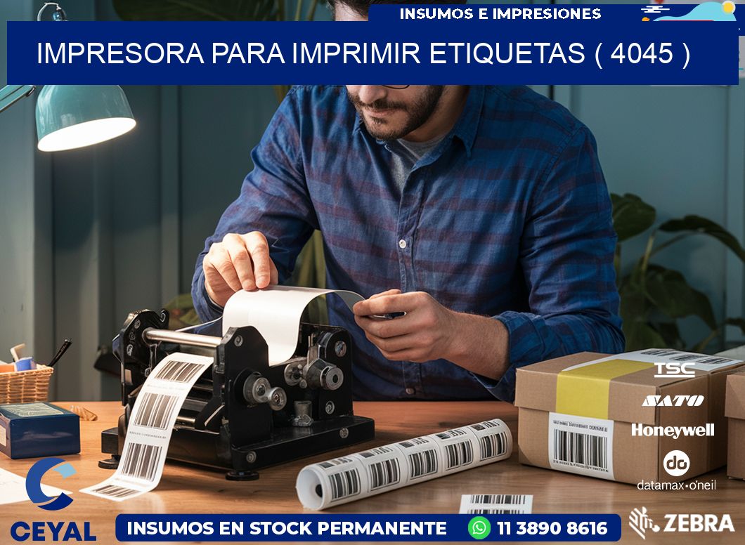 IMPRESORA PARA IMPRIMIR ETIQUETAS ( 4045 )