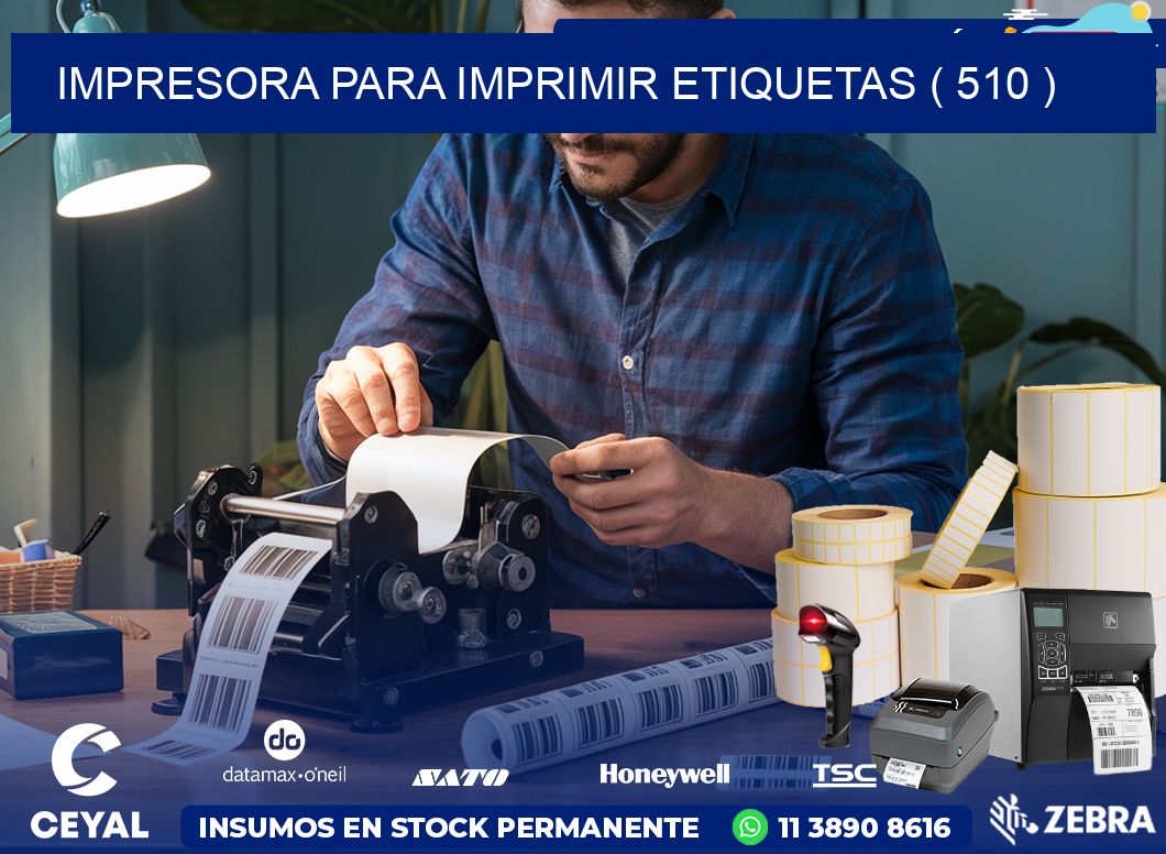 IMPRESORA PARA IMPRIMIR ETIQUETAS ( 510 )