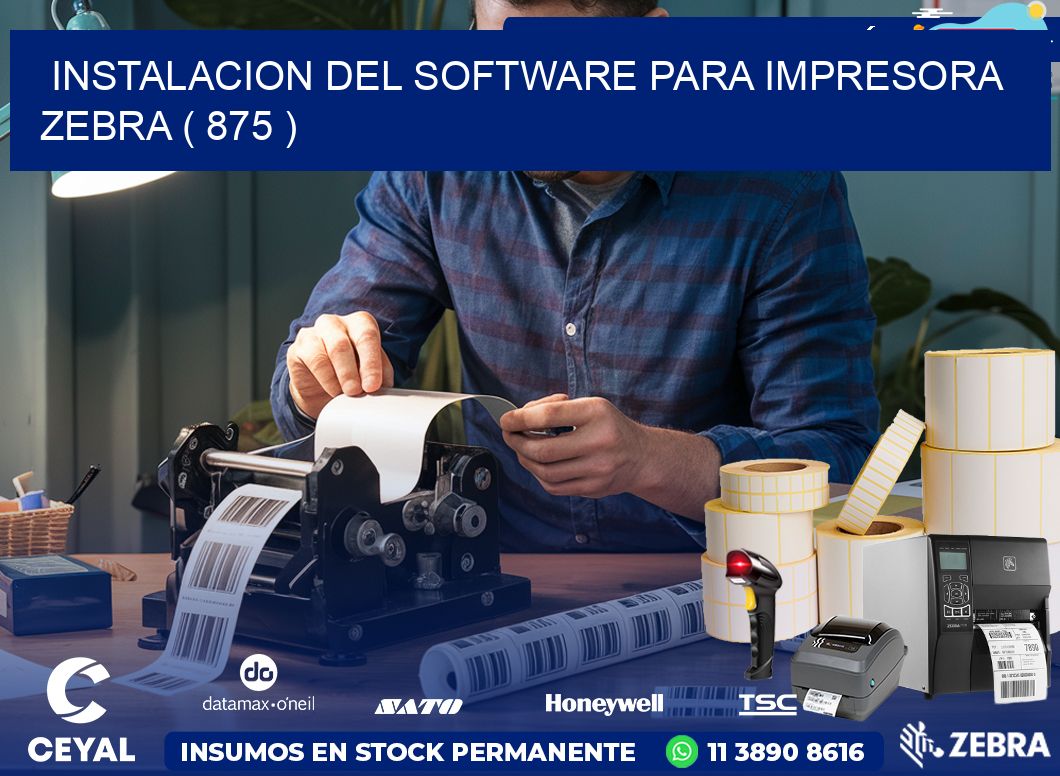 INSTALACION DEL SOFTWARE PARA IMPRESORA ZEBRA ( 875 )