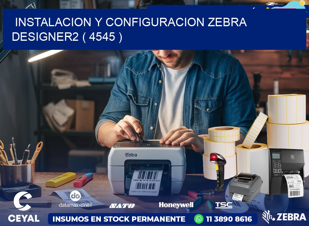 INSTALACION Y CONFIGURACION ZEBRA DESIGNER2 ( 4545 )