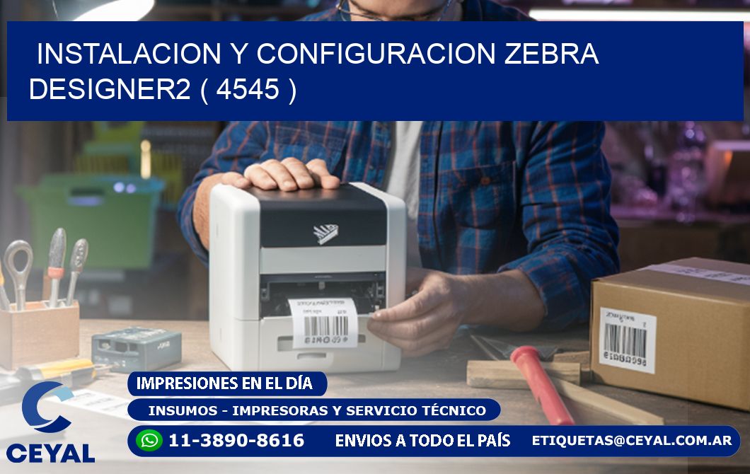 INSTALACION Y CONFIGURACION ZEBRA DESIGNER2 ( 4545 )