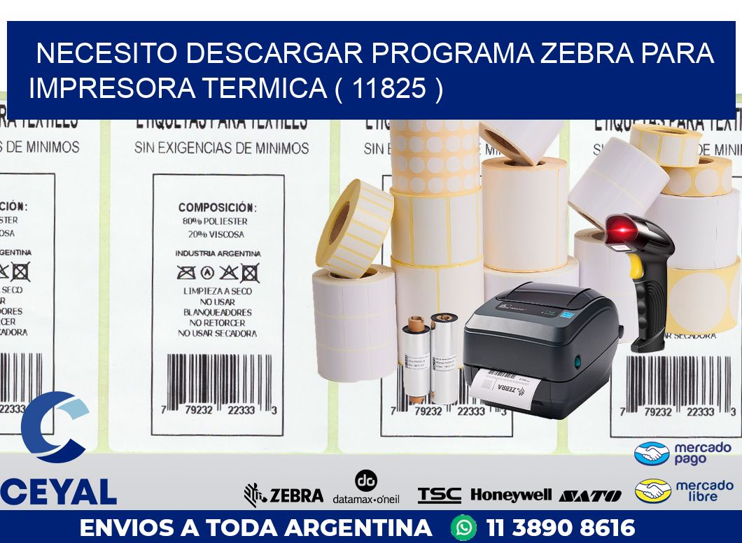 NECESITO DESCARGAR PROGRAMA ZEBRA PARA IMPRESORA TERMICA ( 11825 )