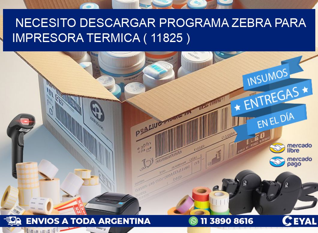 NECESITO DESCARGAR PROGRAMA ZEBRA PARA IMPRESORA TERMICA ( 11825 )