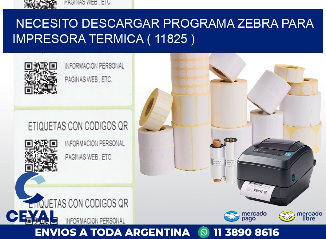 NECESITO DESCARGAR PROGRAMA ZEBRA PARA IMPRESORA TERMICA ( 11825 )