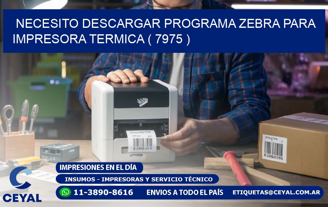 NECESITO DESCARGAR PROGRAMA ZEBRA PARA IMPRESORA TERMICA ( 7975 )