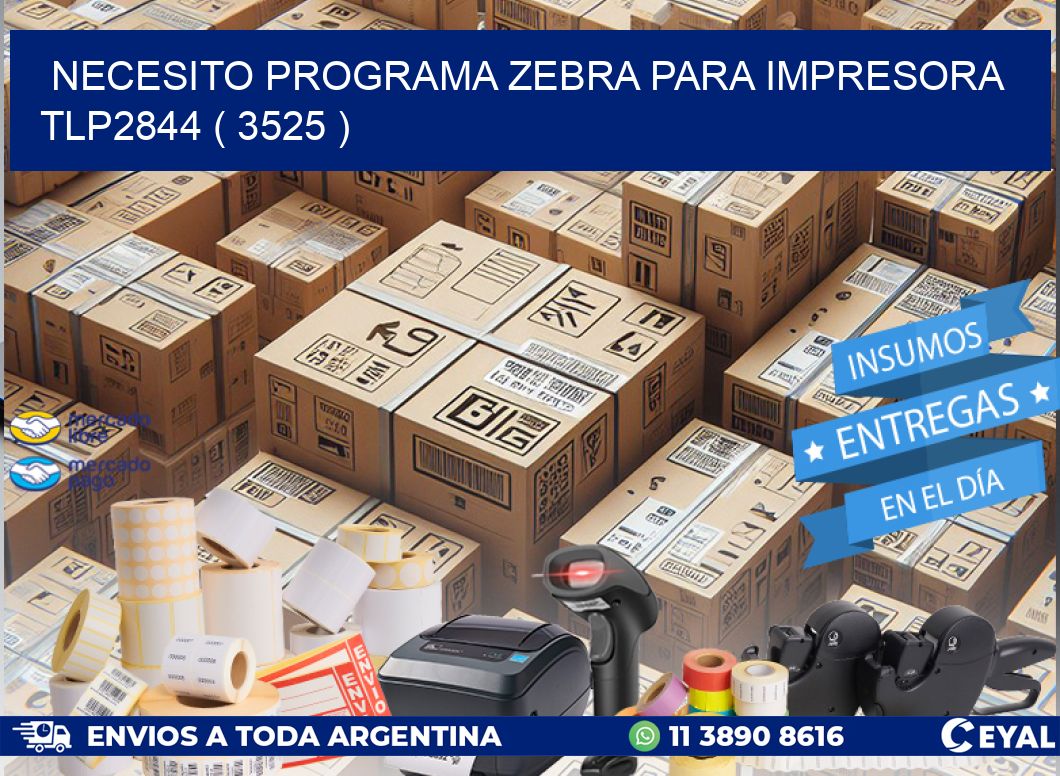 NECESITO PROGRAMA ZEBRA PARA IMPRESORA TLP2844 ( 3525 )