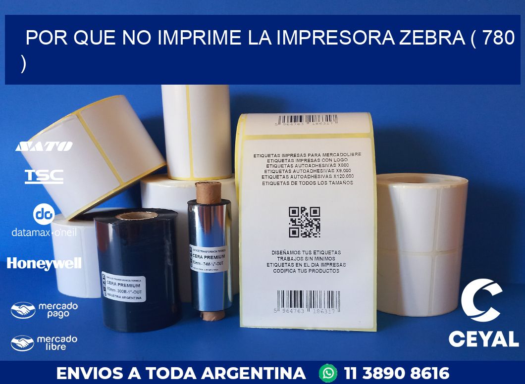 POR QUE NO IMPRIME LA IMPRESORA ZEBRA ( 780 )