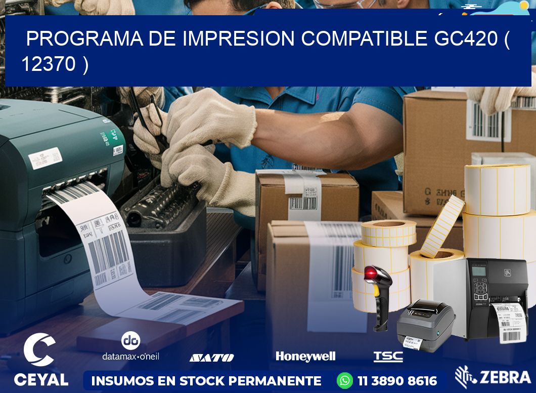 PROGRAMA DE IMPRESION COMPATIBLE GC420 ( 12370 )