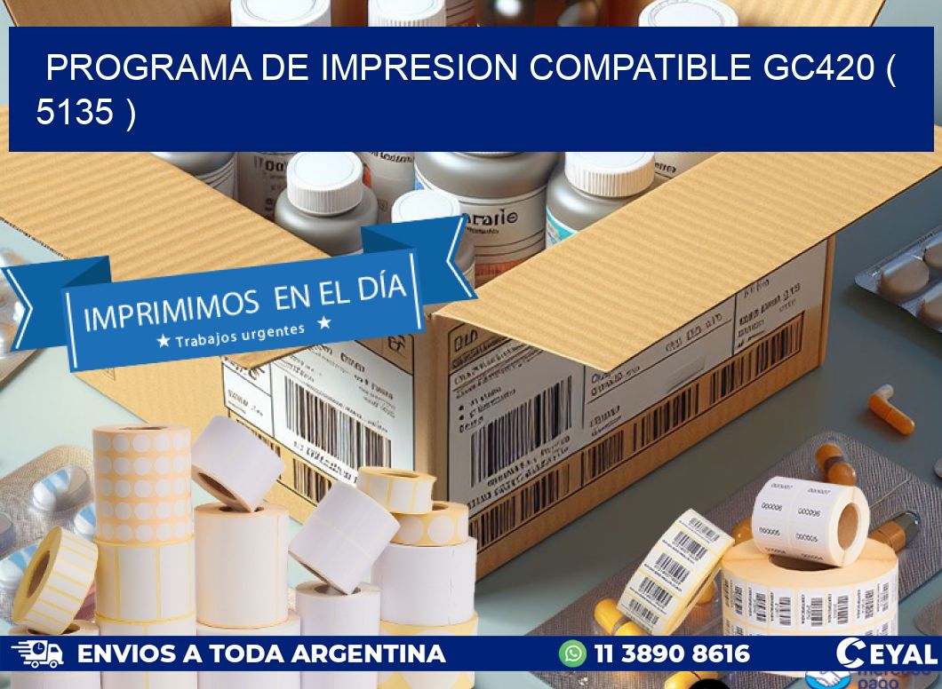 PROGRAMA DE IMPRESION COMPATIBLE GC420 ( 5135 )