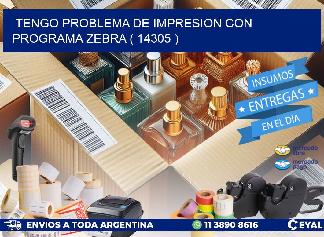 TENGO PROBLEMA DE IMPRESION CON PROGRAMA ZEBRA ( 14305 )