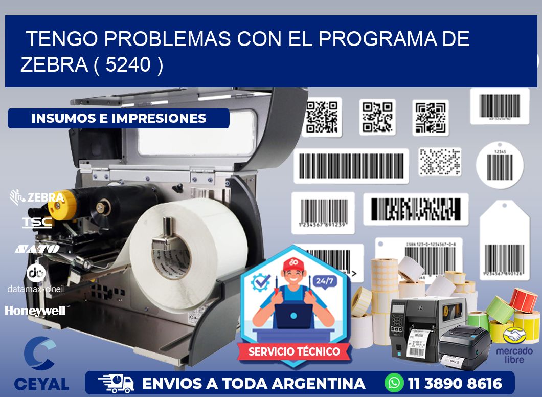 TENGO PROBLEMAS CON EL PROGRAMA DE ZEBRA ( 5240 )